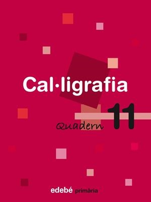 CAL·LIGRAFIA, EDUCACIÓ PRIMÀRIA. QUADERN 11 | 9788423688517 | EDEBÉ, OBRA COLECTIVA