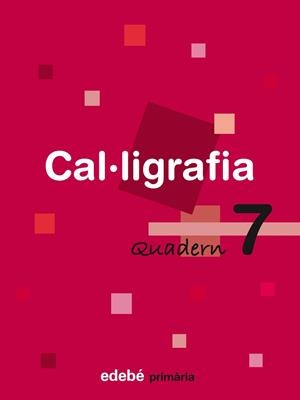 CAL·LIGRAFIA, EDUCACIÓ PRIMÀRIA. QUADERN 7 | 9788423688470 | EDEBÉ, OBRA COLECTIVA