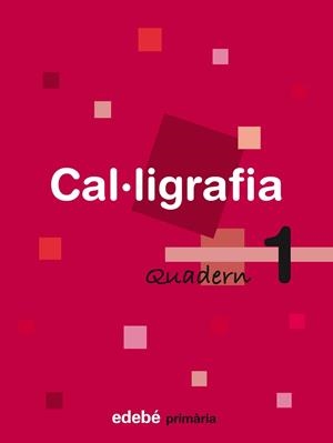 CAL·LIGRAFIA, EDUCACIÓ PRIMÀRIA. QUADERN 1 | 9788423688418 | EDEBÉ, OBRA COLECTIVA