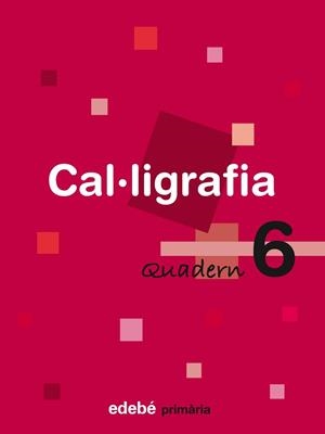 CAL·LIGRAFIA, EDUCACIÓ PRIMÀRIA. QUADERN 6 | 9788423688463 | EDEBÉ (OBRA COLECTIVA)