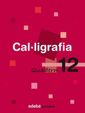 CAL·LIGRAFIA, EDUCACIÓ PRIMÀRIA. QUADERN 12 | 9788423688524 | EDEBÉ (OBRA COLECTIVA)