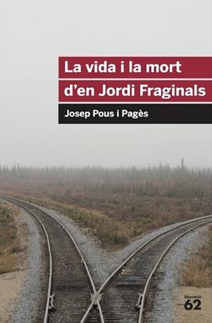 VIDA I LA MORT D'EN JORDI FRAGINALS | 9788492672103 | POUS PAGES, JOSEP