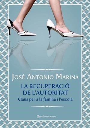 RECUPERACIO DE L'AUTORITAT, LA | 9788493738174 | MARINA, JOSE ANTONO