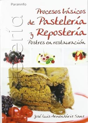 PROCESOS BÁSICOS DE PASTELERÍA Y REPOSTERÍA. POSTRES EN REST | 9788497326803 | JOSÉ LUIS ARMENDÁRIZ SANZ