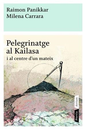 PELEGRINATGE AL KAILASA I AL CENTRE D´UN MATEIX | 9788498090772 | PANIKKAR RAIMON  , CARRARA MILENA