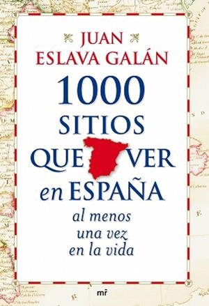 1000 SITIOS QUE VER EN ESPAÑA AL MENOS UNA VEZ EN LA VIDA | 9788427035751 | ESLAVA GALAN, JUAN