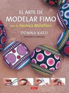 ARTE DE MODELAR FIMO CON LA TÉCNICA MILLEFIORI, EL | 9788498740752 | KATO, DONNA