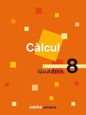 CÀLCUL, 4 EDUCACIÓ PRIMÀRIA, CICLE MITJÀ. QUADERN 8 | 9788423690541 | EDEBÉ (OBRA COLECTIVA)