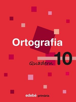 ORTOGRAFIA, EDUCACIÓ PRIMÀRIA, CICLE MITJÀ. QUADERN 10 | 9788423687954 | EDEBÉ (OBRA COLECTIVA)