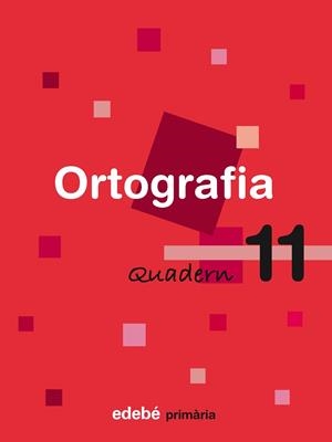 ORTOGRAFIA, EDUCACIÓ PRIMÀRIA, CICLE MITJÀ. QUADERN 11 | 9788423687961 | EDEBE