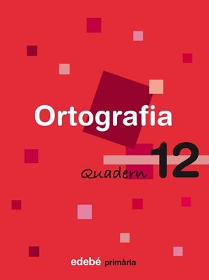 ORTOGRAFIA, EDUCACIÓ PRIMÀRIA, CICLE MITJÀ. QUADERN 12 | 9788423687978 | EDEBE