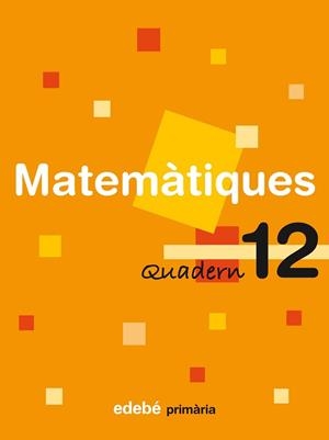 MATEMÀTIQUES, 4 EDUCACIÓ PRIMÀRIA, CICLE MITJÀ. QUADERN 12 | 9788423690992 | EDEBÉ (OBRA COLECTIVA)