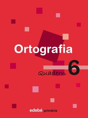 ORTOGRAFIA, 6 EDUCACIÓ PRIMÀRIA, CICLE INICIAL. QUADERN | 9788423683994 | EDEBÉ (OBRA COLECTIVA)