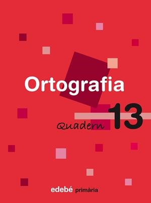 ORTOGRAFIA, EDUCACIÓ PRIMÀRIA, CICLE SUPERIOR. QUADERN 13 | 9788423693788 | EDEBÉ (OBRA COLECTIVA)