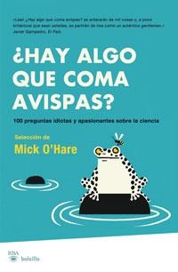 HAY ALGO QUE COMA AVISPAS? 100 PREGUNTAS IDIOTAS Y APASIONAN | 9788498676815 | O' HARE, MICK/SCIENTIST, NEW