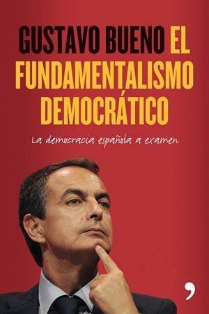FUNDAMENTALISMO DEMOCRÁTICO, EL | 9788484608264 | BUENO, GUSTAVO
