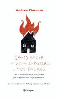 COMO HACER LA VIDA IMPOSIBLE A TUS PADRE | 9788478712625 | FIORENZA, ANDREA