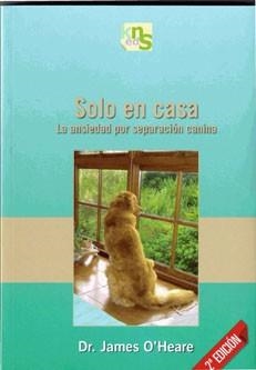 SOLO EN CASA, LA ANSIEDAD POR SEPARACION CANI | 9788493460921 | O`HEARE, JAMES