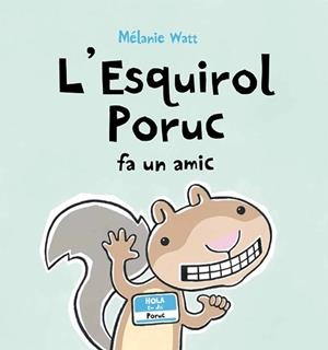 ESQUIROL PORUC FA UN AMIC, L' | 9788489625679 | WATT, MELANIE