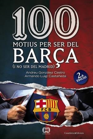 100 MOTIUS PER SER DEL BARÇA | 9788497916615 | ANDREU GONZÁLEZ CASTRO I ARMANDO LUIGI CASTAÑEDA