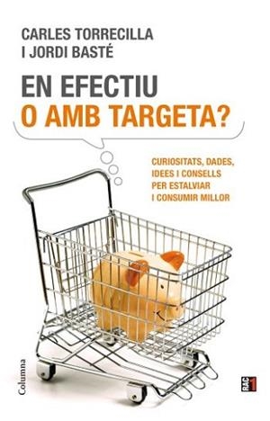 EN  EFECTIU O AMB TARGETA? | 9788466411837 | TORRECILLA, CARLES/BASTE, JORDI