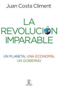 REVOLUCIÓN IMPARABLE. UN PLANETA, UNA ECONIMÍA, | 9788467032925 | COSTA, JUAN