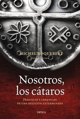 NOSOTROS, LOS CÁTAROS. PRÁCTICAS Y CREENCIAS DE UNA RELIGIÓN | 9788498920789 | ROQUEBERT, MICHEL