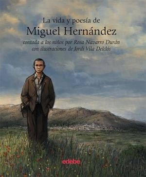 VIDA Y POESÍA DE MIGUEL HERNÁNDEZ CONTADA A LOS NIÑOS, LA | 9788423696130 | NAVARRO, ROSA