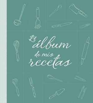 ÁLBUM DE MIS RECETAS, EL | 9788425344251 | AA.VV