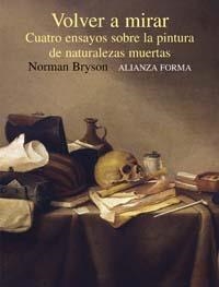 VOLVER A MIRAR : CUATRO ENSAYOS SOBRE LA PINTURA DE NATURALE | 9788420679648 | BRYSON, NORMAN