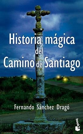 HISTORIA MÁGICA DEL CAMINO DE SANTIAGO | 9788408094067 | SÁNCHEZ DRAGÓ, FERNANDO