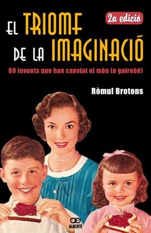TRIOMF DE LA IMAGINACIO, EL (60 INVENTS HAN CANVIAT EL MON) | 9788472460881 | BROTONS, RÒMUL