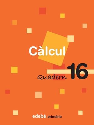 QUADERN 16 CÀLCUL | 9788423694457 | EDEBÉ (OBRA COLECTIVA)