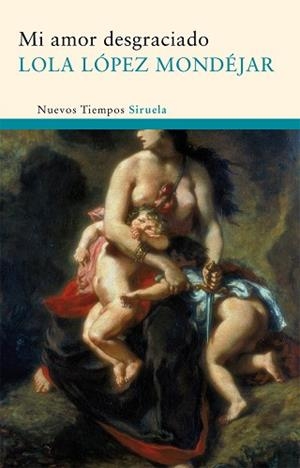 MI AMOR DESGRACIADO NT-175 | 9788498414424 | LÓPEZ MONDÉJAR, LOLA