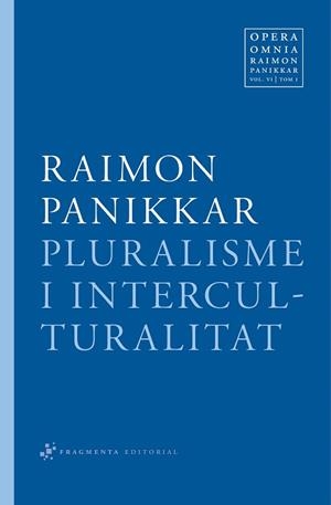 PLURALISME I INTERCULTURALITAT - VOL.6 TOM 1 | 9788492416349 | PANIKKAR ALEMANY, RAIMON