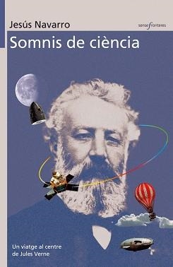 SOMNIS DE CIENCIA -UN VIATGE AL CENTRE DE JULES VERNE- | 9788476607091 | NAVARRO, JESÚS