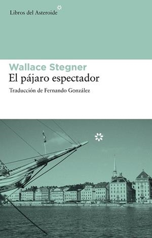 PAJARO ESPECTADOR,EL | 9788492663286 | STEGNER, WALLACE