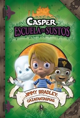 JIMMY BRADLEY: CAZAFANTASMAS (CASPER ESCUELA DE SUSTOS) | 9788448831776 | AA.VV
