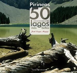 PIRINEO. 50 EXCURSIONES A LOS LAGOS MÁS BELLOS | 9788415088059 | LONGÁS MAYAYO, JORGE