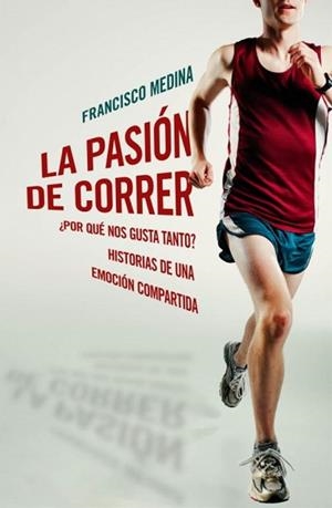 PASIÓN DE CORRER, LA | 9788401390920 | MEDINA,FRANCISCO