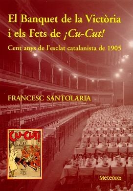 BANQUET DE LA VICTORIA I ELS FETS DE ¡CU-CUT! : CENT ANYS, E | 9788495623386 | SANTOLARIA, FRANCESC