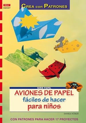 SERIE PAPEL Nº 37. AVIONES DE PAPEL FÁCILES DE HACER PARA NI | 9788498740936 | KÖBLER, DANIELA