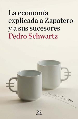 ECONOMIA EXPLICADA A ZAPATERO Y A SUS MINISTROS | 9788467036404 | SCHWARTZ, PEDRO