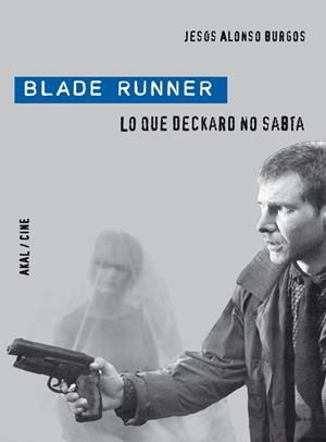 BLADE RUNNER, LO QUE DECKAR NO SABÍA | 9788446028901 | ALONSO, JESÚS
