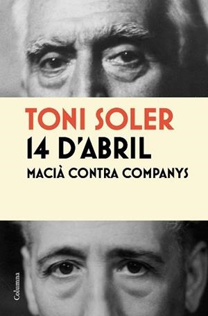 14 D´ABRIL. MACIÀ CONTRA COMPANYS | 9788466413787 | SOLER, TONI