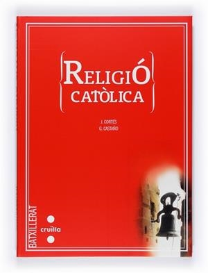 1BATX. RELIGIÓ CATÒLICA (2008) | 9788466119757 | CORTÉS SORIANO, JAVIER/CASTAÑO MEDIAVILLA, GASPAR