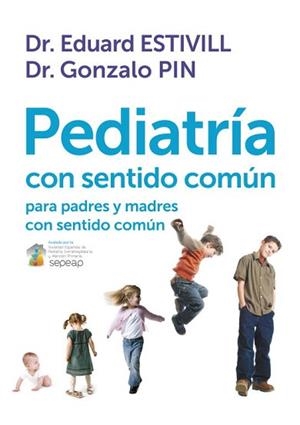 PEDIATRÍA CON SENTIDO COMÚN PARA PADRES Y MADRES CON SENTIDO | 9788401389757 | ESTIVILL,EDUARD/PIN,GONZOLO