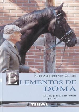 ELEMENTOS DE DOMA, GUÍA PARA ENTRENAR AL POTRO | 9788430551200 | KURD ALBRECHT VON ZIEGNER