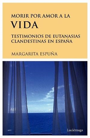 MORIR POR AMOR A LA VIDA- ESTIMONIOS DE EUTANASIA EN ESPÀÑA | 9788489957732 | ESPUÑA, MARGARITA