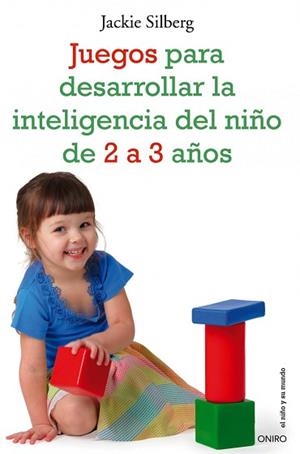 JUEGOS PARA DESARROLLAR LA INTELIGENCIA DEL NIÑO DE 2 A 3 AÑ | 9788497545549 | SILBERG, JACKIE